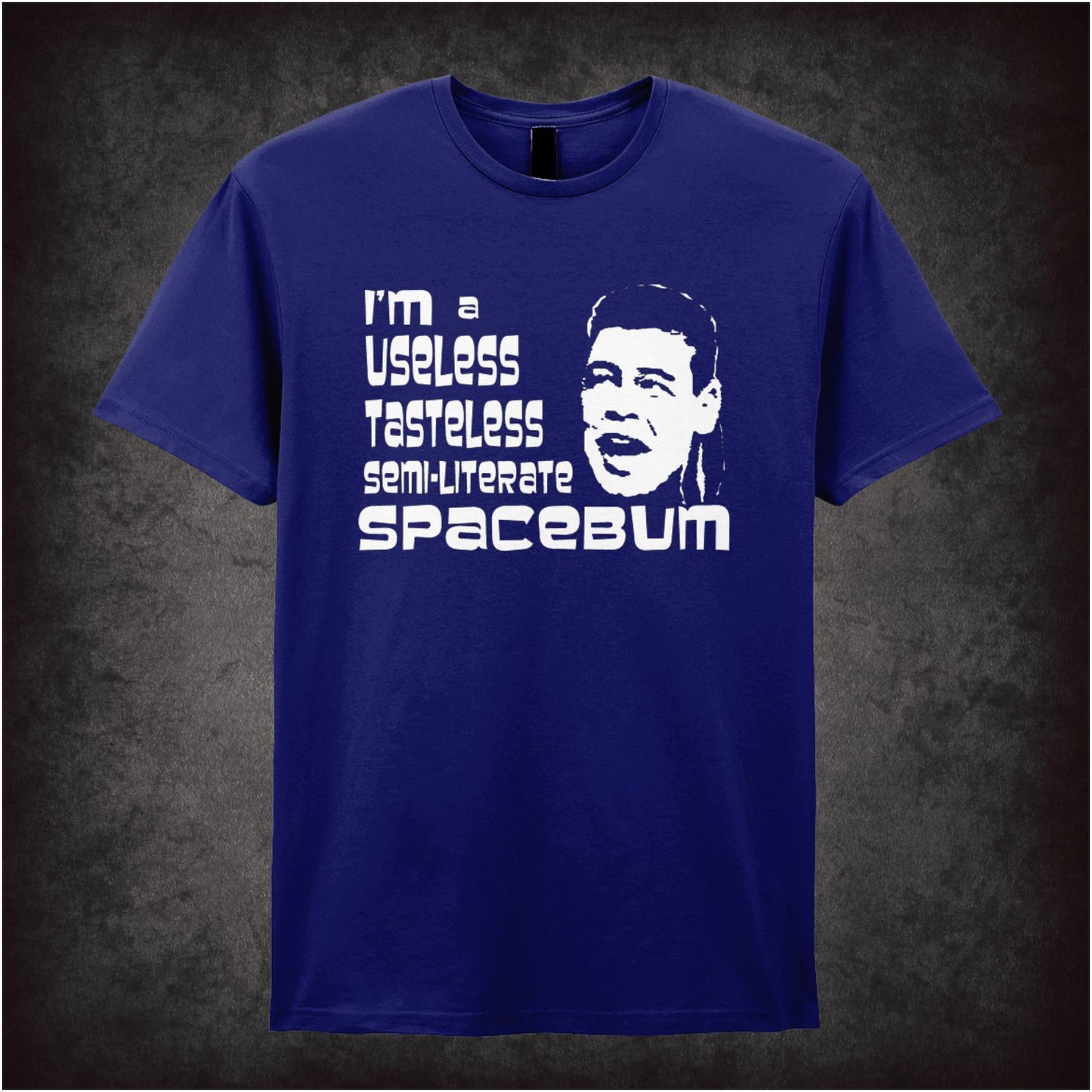 I’m A Useless, Tasteless, Semi-Literate Spacebum – Cult Sci-Fi Comedy Graphic T-Shirt