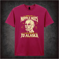 SPIN MY NIPPLE NUTS AND SEND ME TO ALASKA T-SHIRT