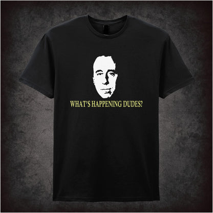 What’s Happening Dudes? – Cult Sci-Fi Comedy Graphic T-Shirt