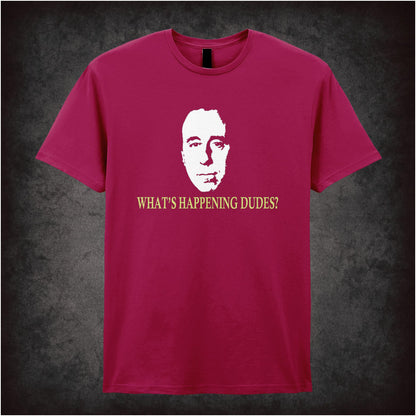 What’s Happening Dudes? – Cult Sci-Fi Comedy Graphic T-Shirt