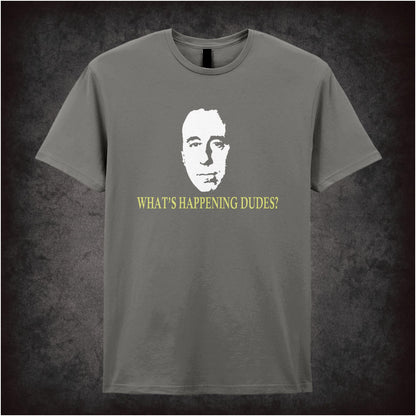 What’s Happening Dudes? – Cult Sci-Fi Comedy Graphic T-Shirt
