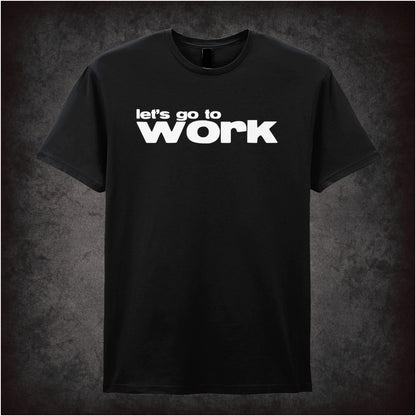 Let’s Go To Work – Cult Film Graphic T-Shirt