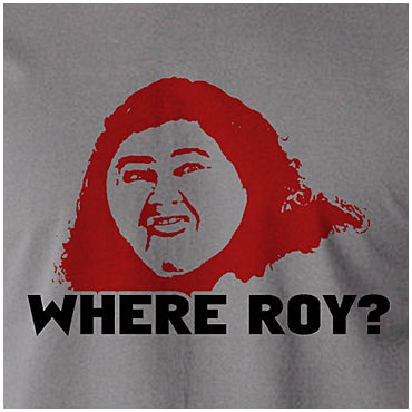 Where Roy? - The IT Crowd Inspired Unisex T Shirt