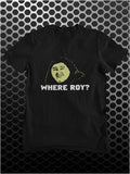 Where Roy? - The IT Crowd Inspired Unisex T Shirt