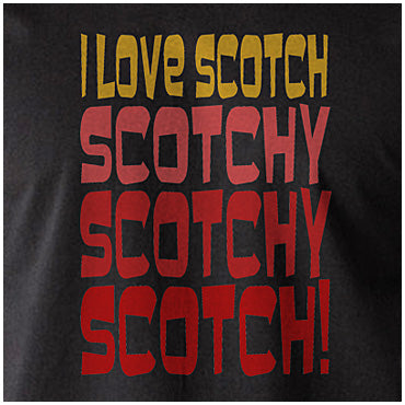 I Love Scotch, Scotchy Scotchy Scotch! - Anchorman Inspired Unisex T Shirt