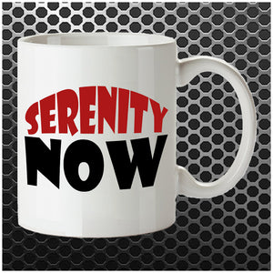 Serenity Now - Seinfeld Inspired Mug