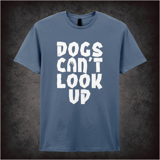 Dogs Can’t Look Up – Softstyle Unisex Graphic T-Shirt