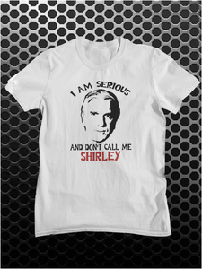 I Am Serious And Don't Call Me Shirley - Airplane Inspired Unisex T Shirt