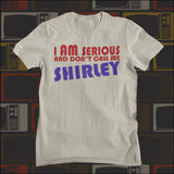 I Am Serious And Don't Call Me Shirley - Airplane Inspired Unisex T Shirt