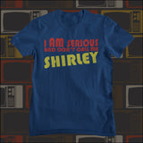 I Am Serious And Don't Call Me Shirley - Airplane Inspired Unisex T Shirt