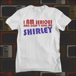 I Am Serious And Don't Call Me Shirley - Airplane Inspired Unisex T Shirt