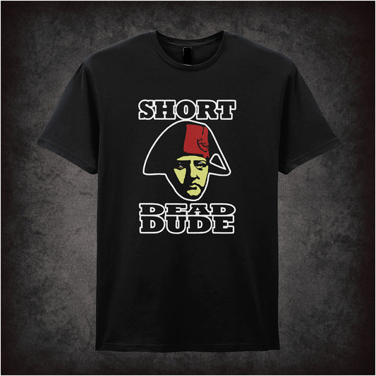 black unisex T-shirt featuring the phrase “Short Dead Dude” inspired by Bill and Ted's Excellent Adventure, displayed in bold, playful lettering.