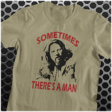 Sometimes There's A Man - The Big Lebowski Inspired Unisex T Shirt