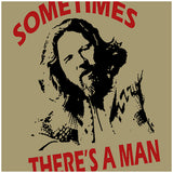 Sometimes There's A Man - The Big Lebowski Inspired Unisex T Shirt