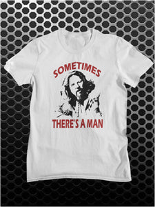 Sometimes There's A Man - The Big Lebowski Inspired Unisex T Shirt