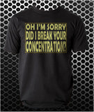 Oh I'm Sorry, Did I Break Your Concentration? - Pulp Fiction Inspired Unisex T Shirt