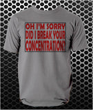 Oh I'm Sorry, Did I Break Your Concentration? - Pulp Fiction Inspired Unisex T Shirt