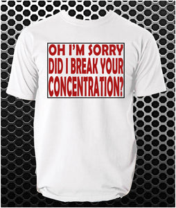 Oh I'm Sorry, Did I Break Your Concentration? - Pulp Fiction Inspired Unisex T Shirt