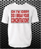 Oh I'm Sorry, Did I Break Your Concentration? - Pulp Fiction Inspired Unisex T Shirt