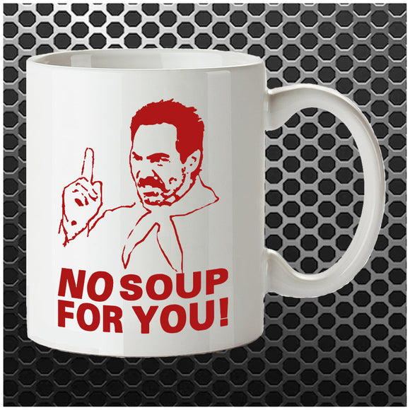 No Soup For You! - Seinfeld Inspired Mug