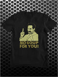 No Soup For You! - Seinfeld Inspired Unisex T Shirt