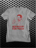 No Soup For You! - Seinfeld Inspired Unisex T Shirt