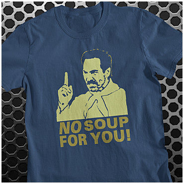 No Soup For You! - Seinfeld Inspired Unisex T Shirt