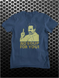 No Soup For You! - Seinfeld Inspired Unisex T Shirt