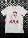 No Soup For You! - Seinfeld Inspired Unisex T Shirt