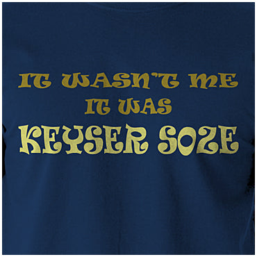 It Wasn't Me It Was Keyser Soze - The Usual Suspects Inspired Unisex T Shirt