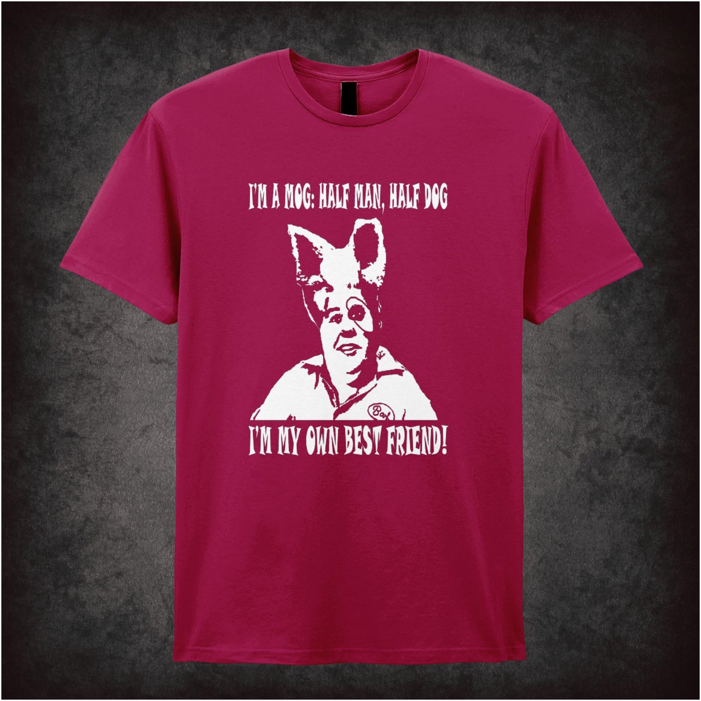 I’m A Mog, Half Man Half Dog. I’m My Own Best Friend! – Cult Comedy Graphic T-Shirt