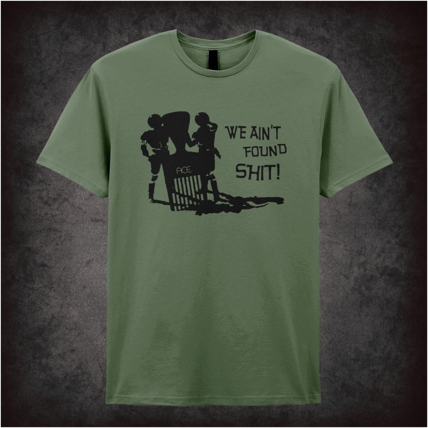 We Ain’t Found Shit – Cult Comedy Graphic T-Shirt