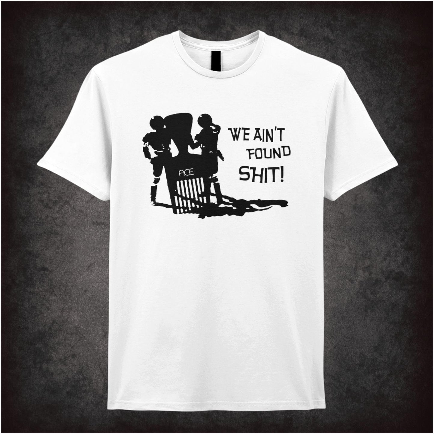 Troopers ‘We ain’t found shit!’ T-shirt from Spaceballs