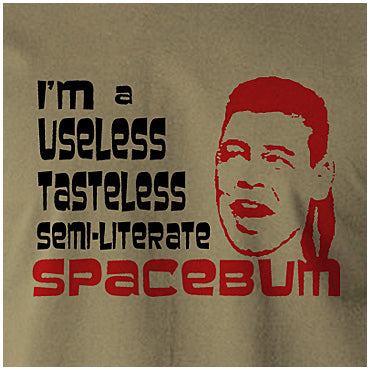 I'm A Useless, Tasteless, Semi-Literate Spacebum - Red Dwarf Inspired Unisex T Shirt