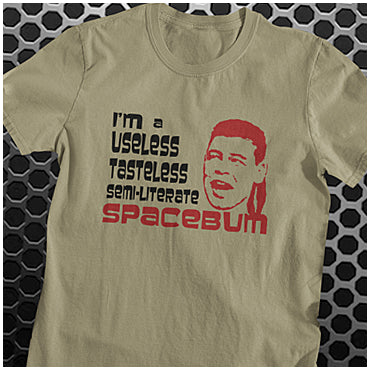 I'm A Useless, Tasteless, Semi-Literate Spacebum - Red Dwarf Inspired T Shirt