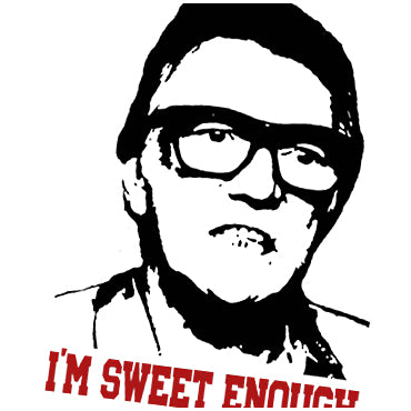 I'm Sweet Enough - Snatch Inspired Unisex T Shirt