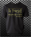 "Be Yourself, Everyone Else Is Taken" T Shirt - Oscar Wilde Quote Inspired Unisex T Shirt