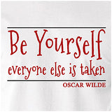 "Be Yourself, Everyone Else Is Taken" T Shirt - Oscar Wilde Quote Inspired Unisex T Shirt