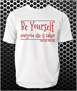 "Be Yourself, Everyone Else Is Taken" T Shirt - Oscar Wilde Quote Inspired Unisex T Shirt