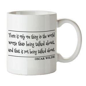 Oscar Wilde Quote Inspired Mug - "There Is Only One Thing In The World Worse Than Being Talked About, And That Is Not Being Talked About" Mug