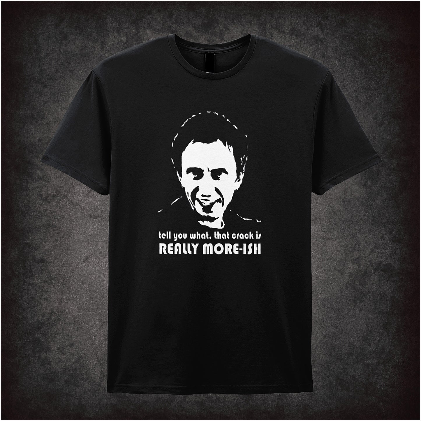 black Soft style unisex T-shirt with the quote "Tell you what, that crack is really more-ish" in bold text, inspired by the British sitcom Peep Show.