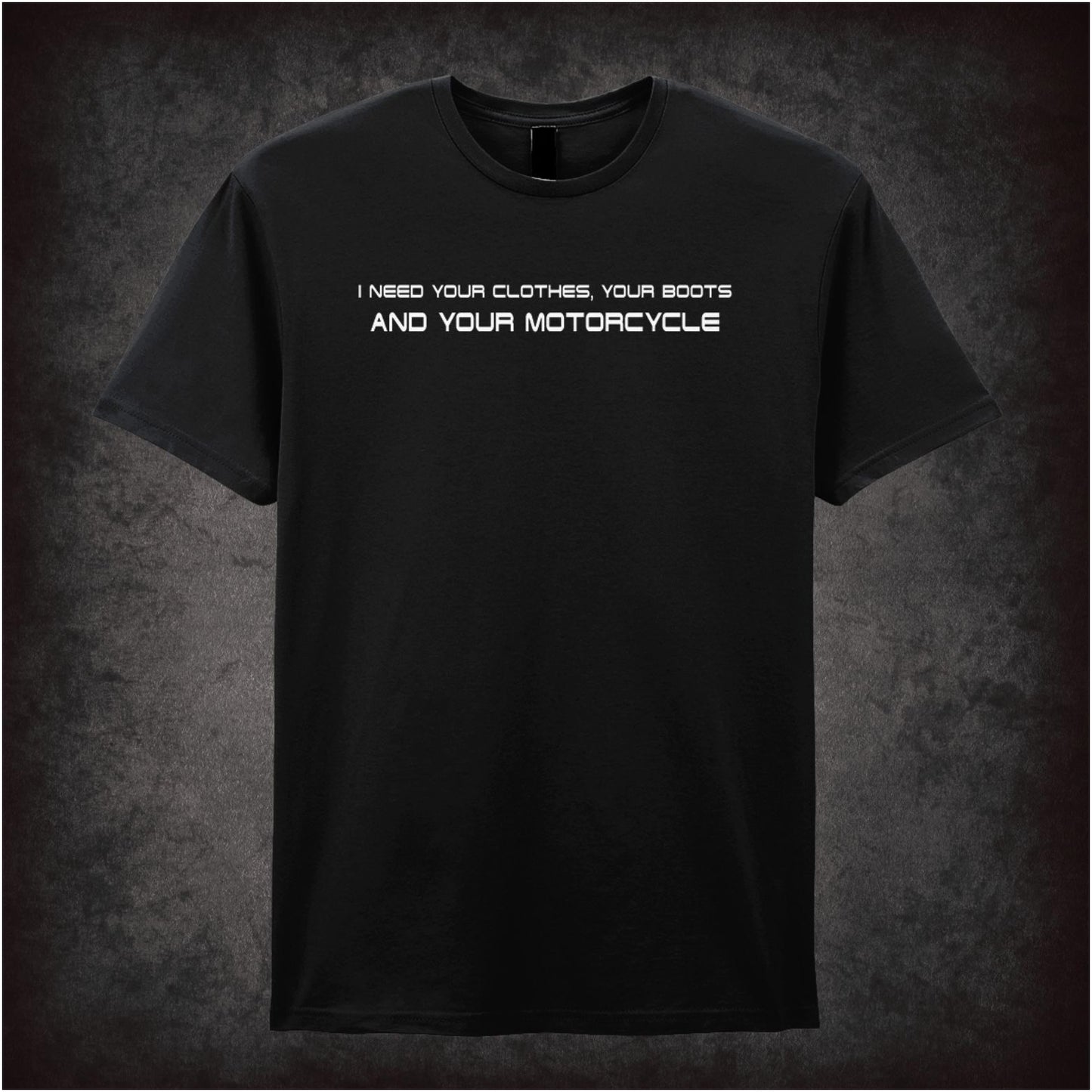 I Need Your Clothes, Your Boots And Your Motorcycle – Cult Sci-Fi Graphic T-Shirt