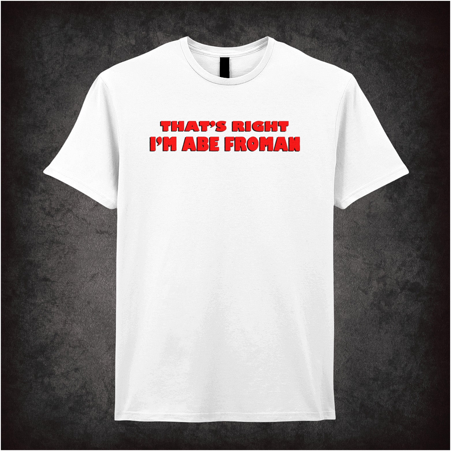 That’s Right I’m Abe Froman Ferris Bueller’s Day Off inspired soft style white unisex T-shirt featuring iconic movie quote design, perfect for 80s comedy fans.
