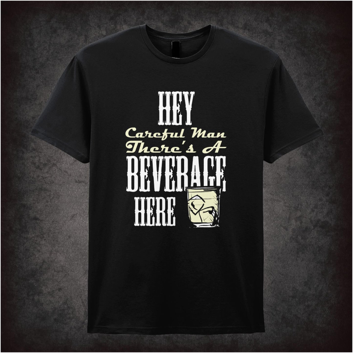 Hey, Careful Man, There’s a Beverage Here – Cult Comedy Graphic T-Shirt