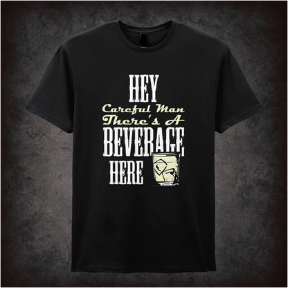 Hey, Careful Man, There’s a Beverage Here – Cult Comedy Graphic T-Shirt