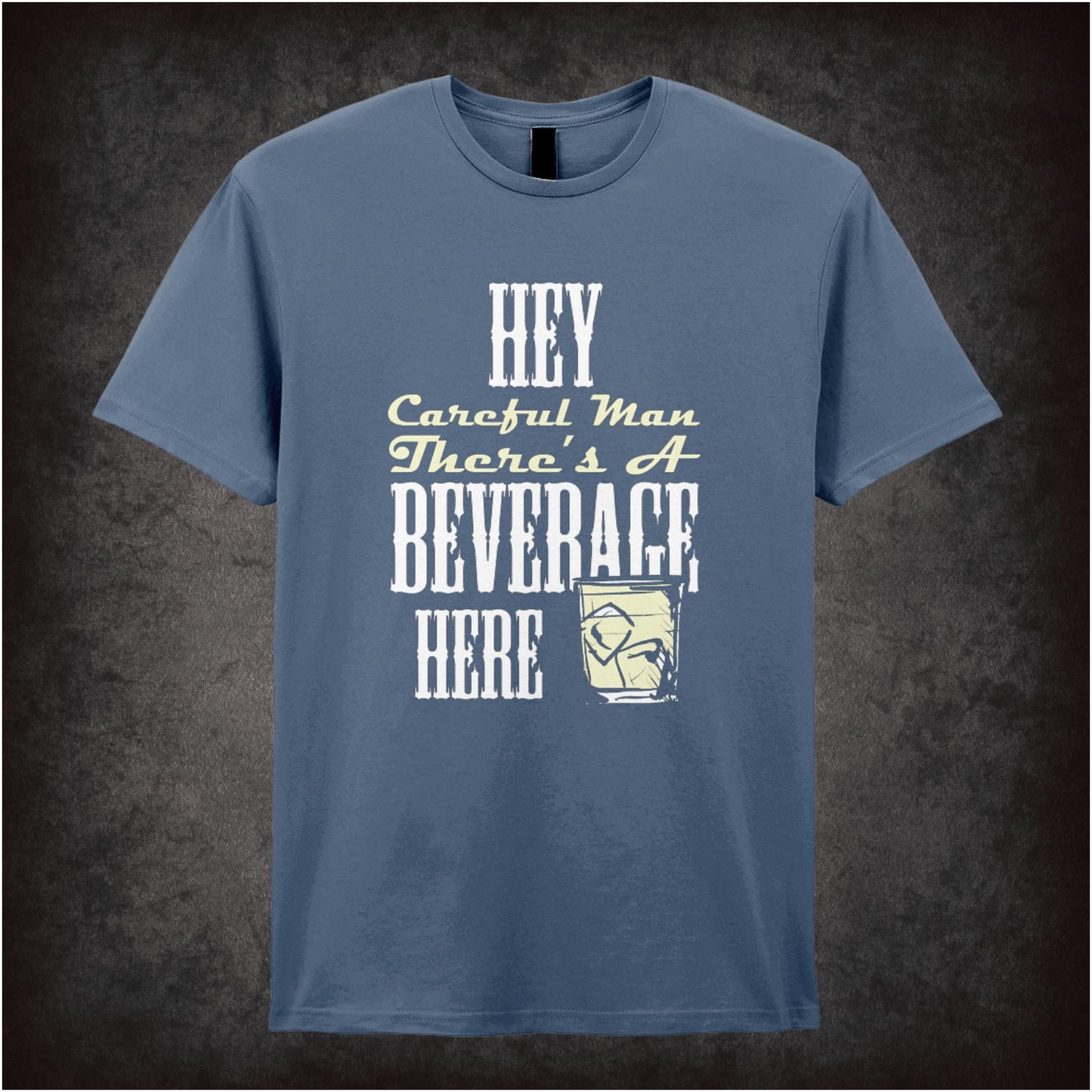 Hey, Careful Man, There’s a Beverage Here – Cult Comedy Graphic T-Shirt