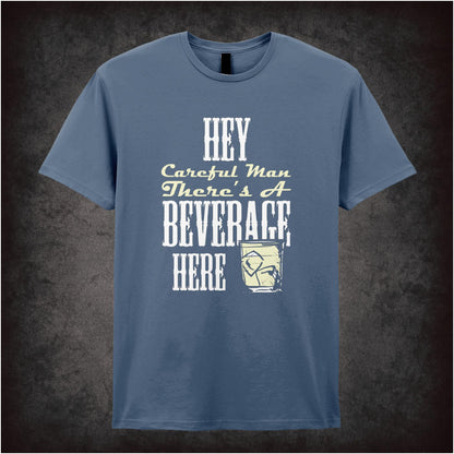Hey, Careful Man, There’s a Beverage Here – Cult Comedy Graphic T-Shirt