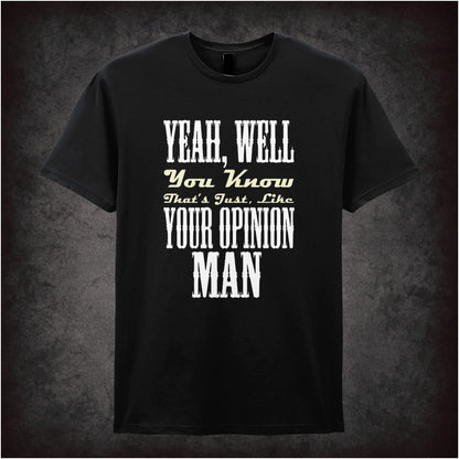 Yeah, Well, You Know, That’s Just, Like, Your Opinion – Cult Comedy Graphic T-Shirt