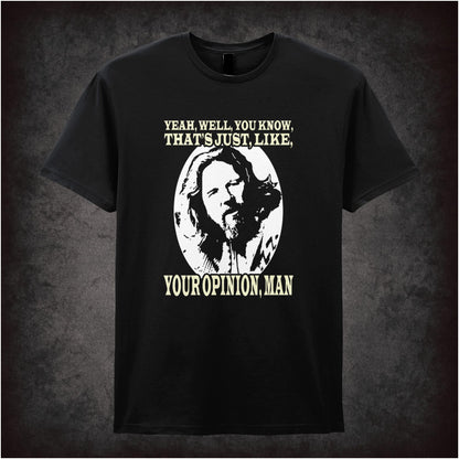 Yeah, Well, You Know, That’s Just, Like, Your Opinion, Man – Cult Comedy Graphic T-Shirt