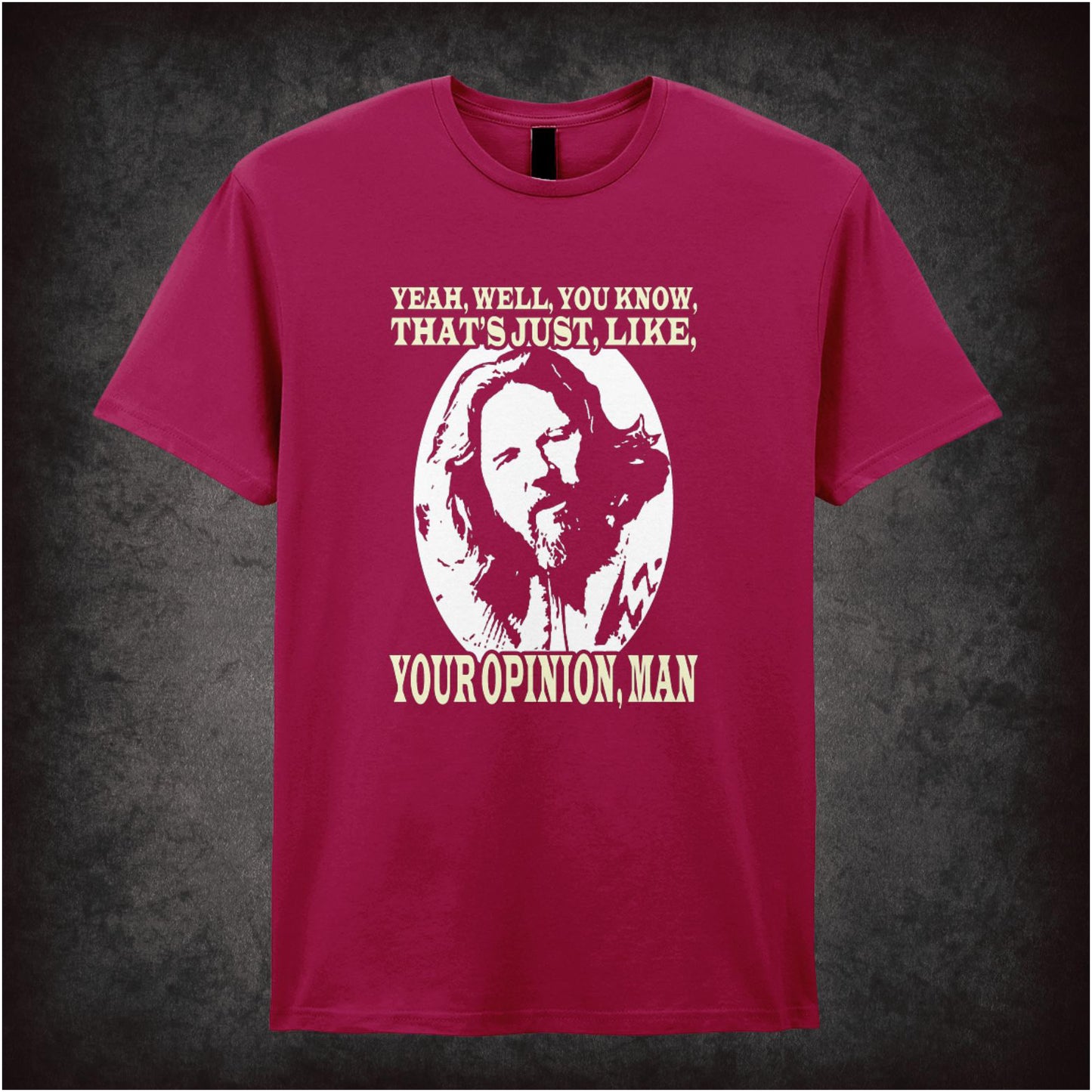 Yeah, Well, You Know, That’s Just, Like, Your Opinion, Man – Cult Comedy Graphic T-Shirt